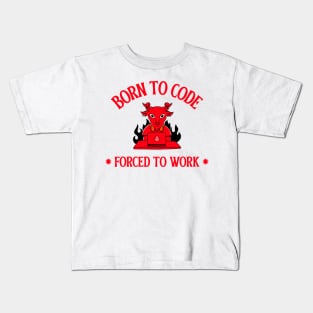 born to code, forced to work Kids T-Shirt